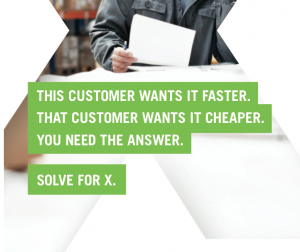 This customer wants it faster. That customer wants it cheaper. You need the answer. Solve for X.