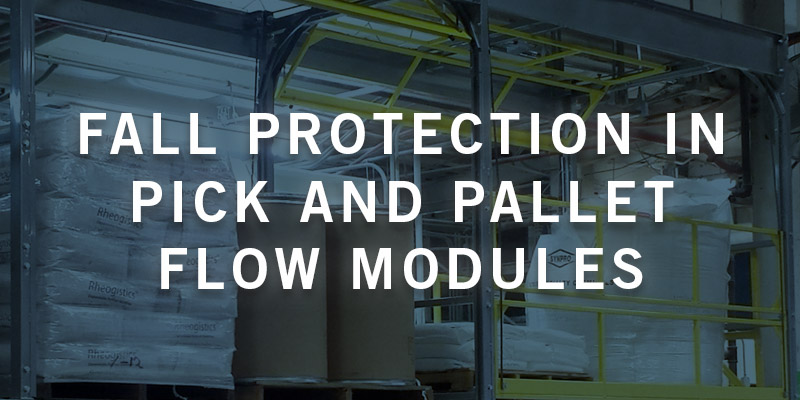 Pick Module Fall Protection Fall Protection in Pick and Pallet Flow Modules - MHI Blog